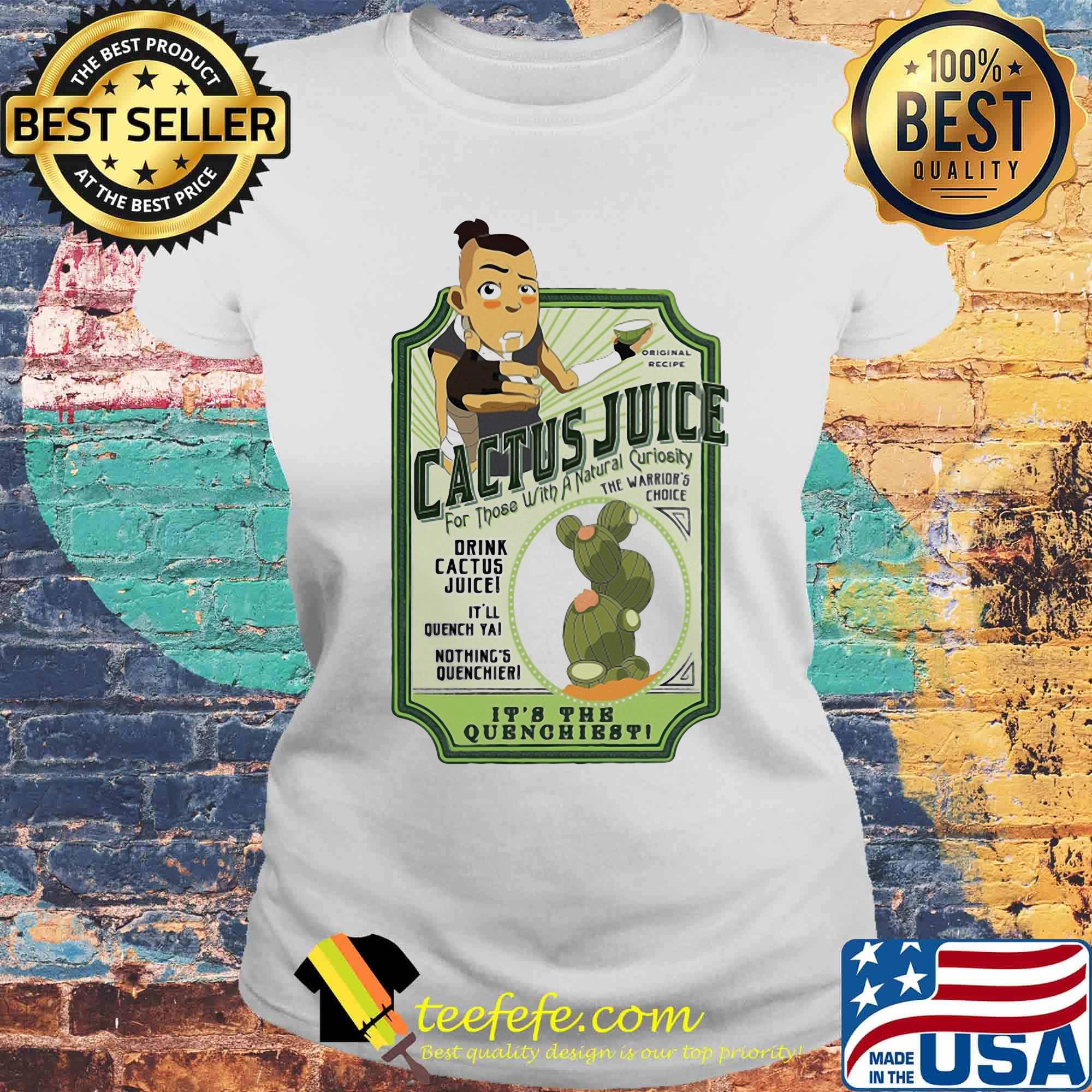 Cactus juice for those with a natural curiosity the warrior's choice its the quenghest s Laides tee Cactus juice for those with a natural curiosity the warrior's choice its the quenghest s Laides tee