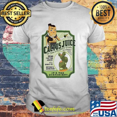 Cactus juice for those with a natural curiosity the warrior's choice its the quenghest shirt