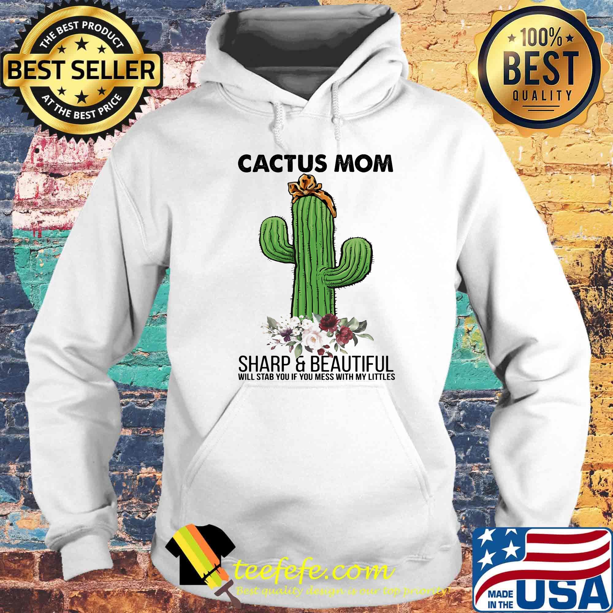 Cactus mom sharp and beautiful will stab you if you mess with my littles flowers s Hoodie Cactus mom sharp and beautiful will stab you if you mess with my littles flowers s Hoodie