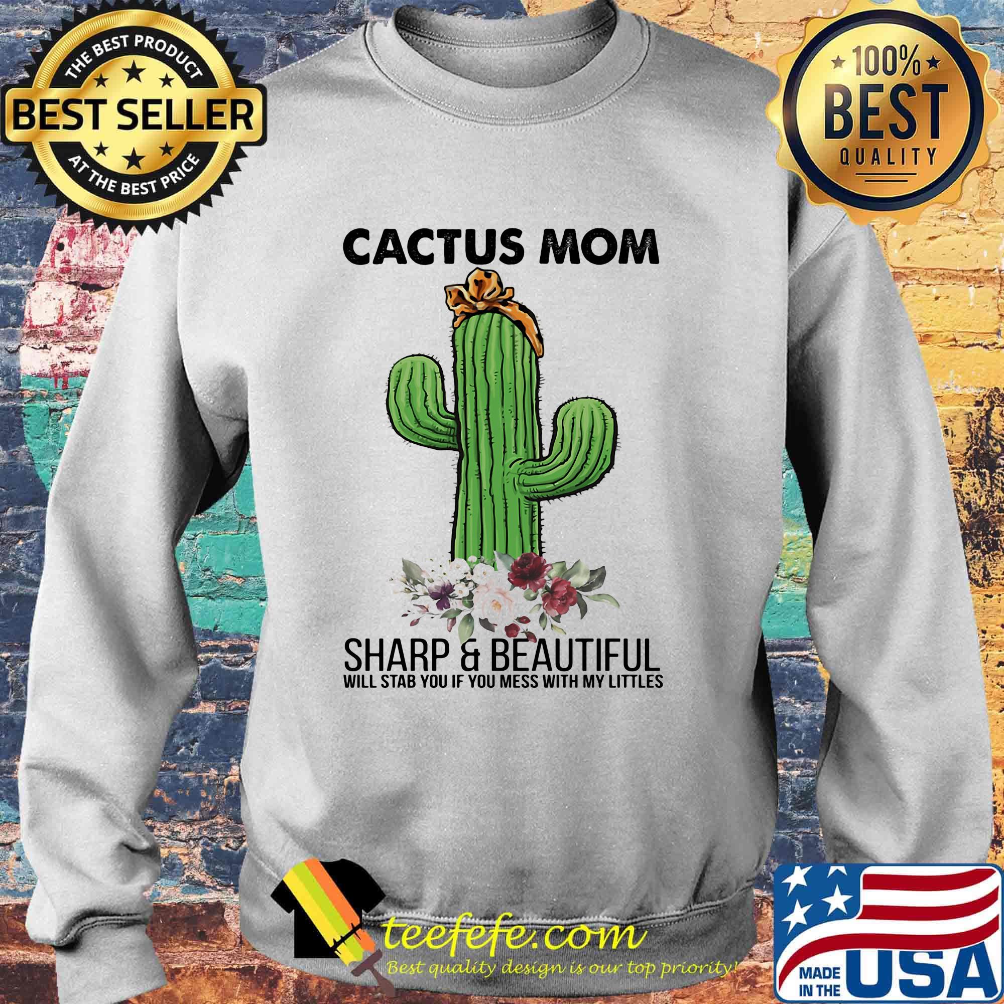 Cactus mom sharp and beautiful will stab you if you mess with my littles flowers s Sweater Cactus mom sharp and beautiful will stab you if you mess with my littles flowers s Sweater