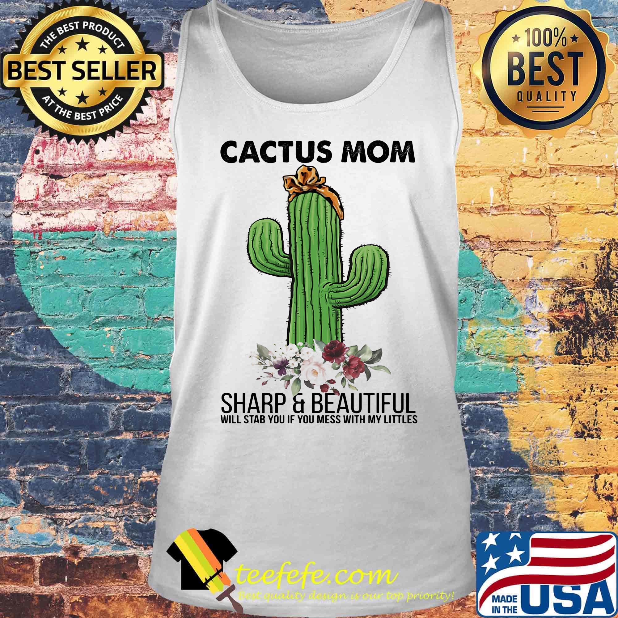 Cactus mom sharp and beautiful will stab you if you mess with my littles flowers s Tank top Cactus mom sharp and beautiful will stab you if you mess with my littles flowers s Tank top