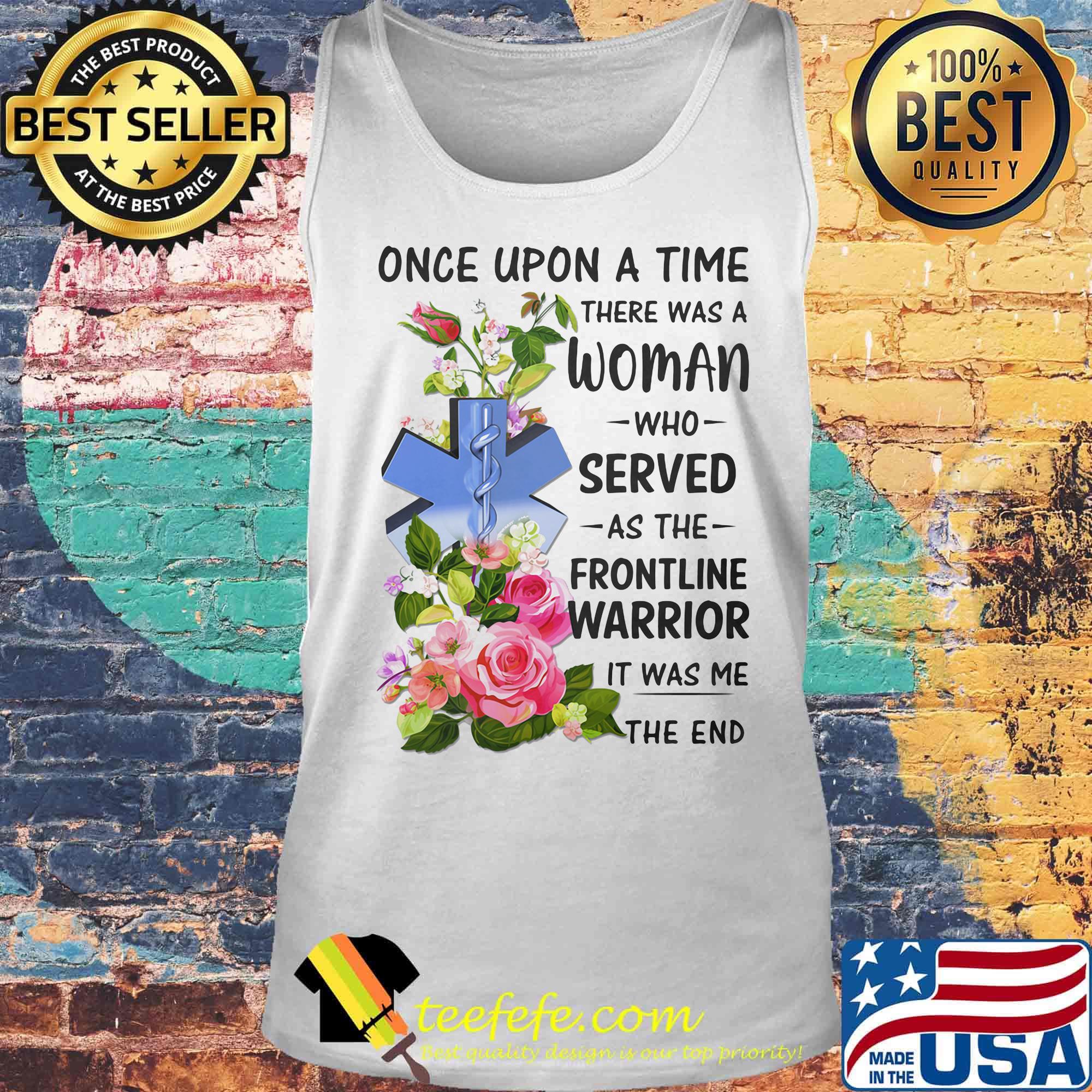 Caduceus EMT once upon a time there was a woman who served as the frontline warrior it was me the end s Tank top Caduceus EMT once upon a time there was a woman who served as the frontline warrior it was me the end s Tank top