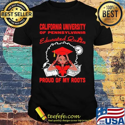 California university of pennsylvania educated queen proud of my roots shirt