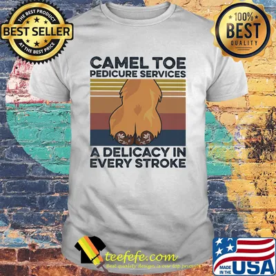 Camel toe pedicure services a delicacy in every stroke vintage retro shirt
