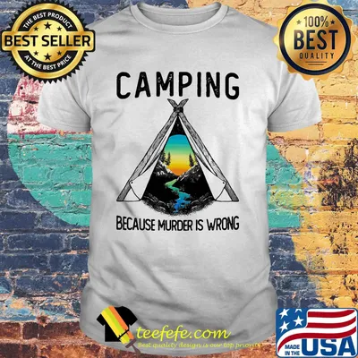 Camping because murder is wrong shirt