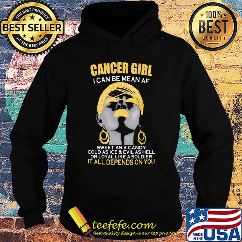 Cancer girl i can be mean af sweet as a candy cold as ice and evil as hell or loyal like a soldier it all depends on you s Hoodie Cancer girl i can be mean af sweet as a candy cold as ice and evil as hell or loyal like a soldier it all depends on you s Hoodie