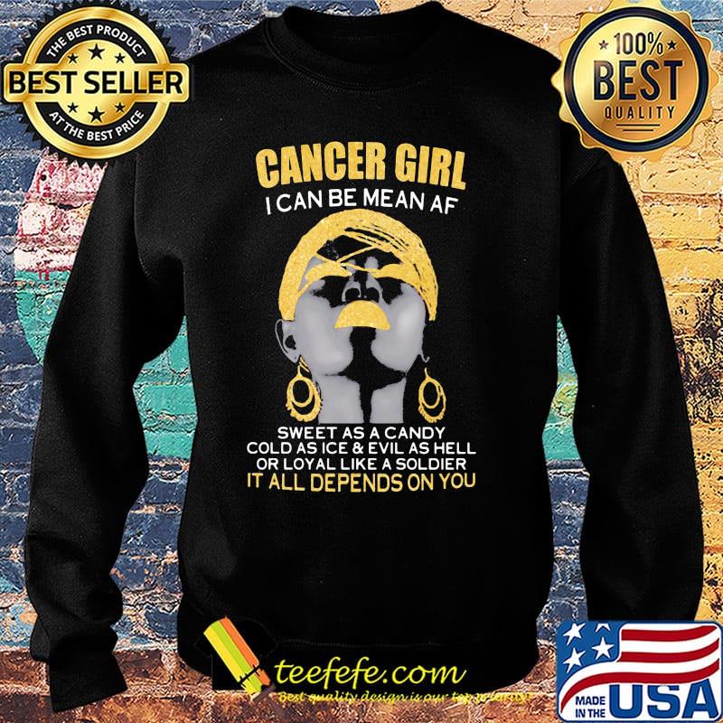 Cancer girl i can be mean af sweet as a candy cold as ice and evil as hell or loyal like a soldier it all depends on you s Sweater Cancer girl i can be mean af sweet as a candy cold as ice and evil as hell or loyal like a soldier it all depends on you s Sweater