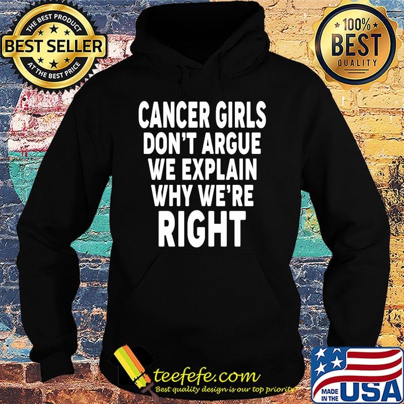 Cancer Girls Don't Argue We Explain Why We're Right Shirt Hoodie Cancer Girls Don't Argue We Explain Why We're Right Shirt Hoodie