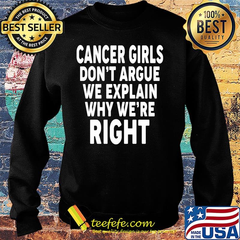 Cancer Girls Don't Argue We Explain Why We're Right Shirt Sweater Cancer Girls Don't Argue We Explain Why We're Right Shirt Sweater