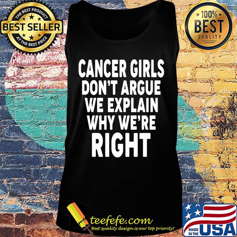 Cancer Girls Don't Argue We Explain Why We're Right Shirt Tank top Cancer Girls Don't Argue We Explain Why We're Right Shirt Tank top