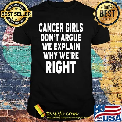 Cancer Girls Don't Argue We Explain Why We're Right Shirt