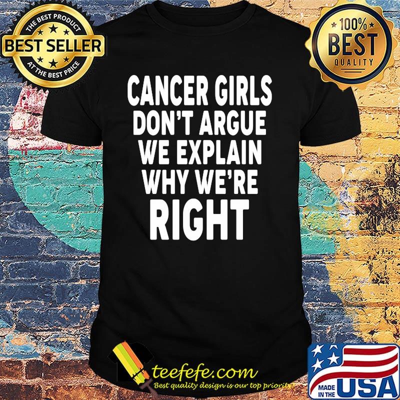 Cancer Girls Don't Argue We Explain Why We're Right Shirt Cancer Girls Don't Argue We Explain Why We're Right Shirt