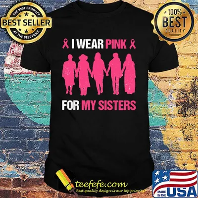 Cancer I wear pink for my sister shirt