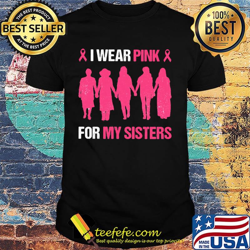 Cancer I wear pink for my sister shirt