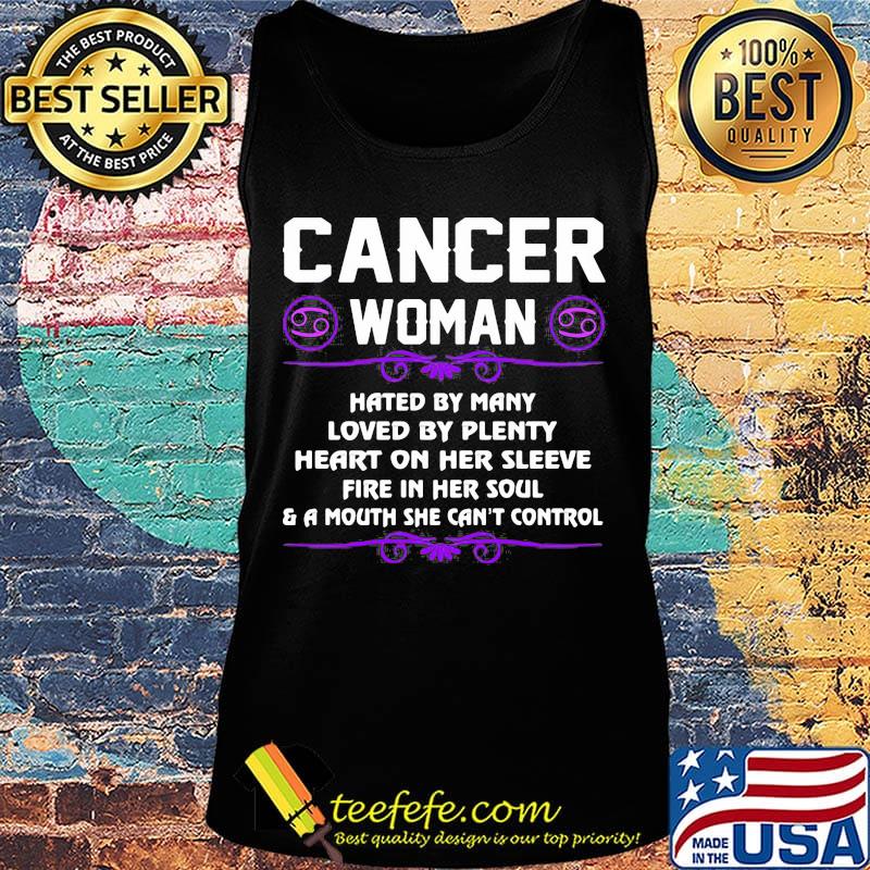 Cancer Woman Hated By Many Loved By Plenty Heart On Her Sleeve Fire In Her Soul And A Mouth She Can't Control Shirt Tank top Cancer Woman Hated By Many Loved By Plenty Heart On Her Sleeve Fire In Her Soul And A Mouth She Can't Control Shirt Tank top