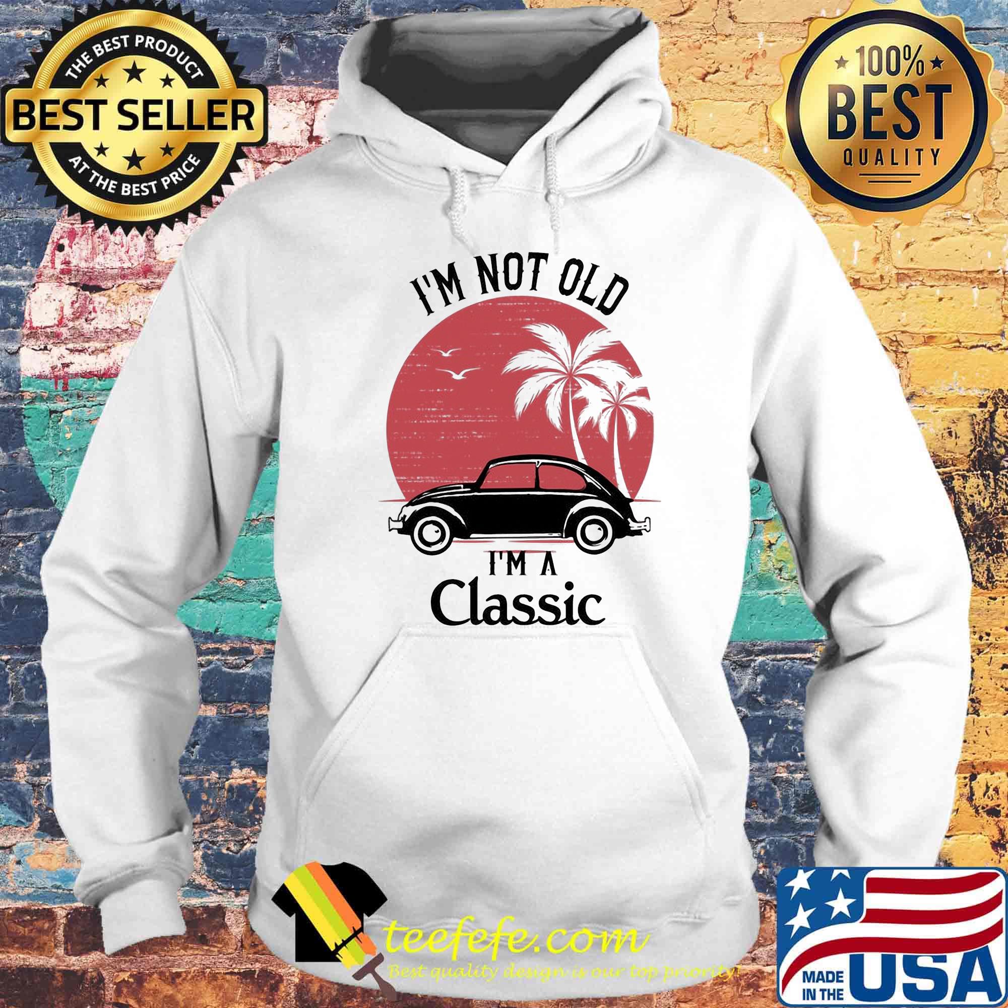 Car i'm not old i'm a classic sunset s Hoodie Car i'm not old i'm a classic sunset s Hoodie