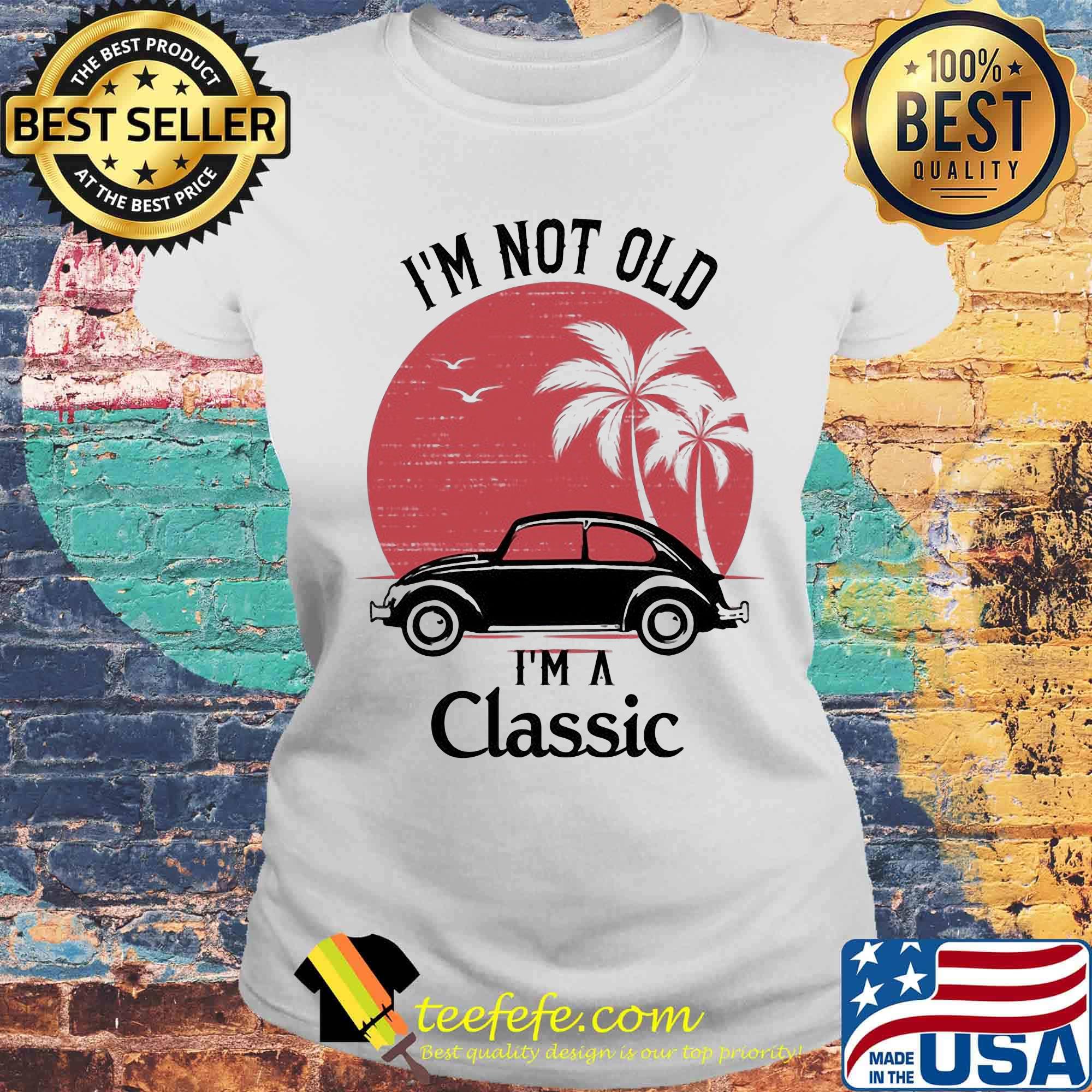 Car i'm not old i'm a classic sunset s Laides tee Car i'm not old i'm a classic sunset s Laides tee