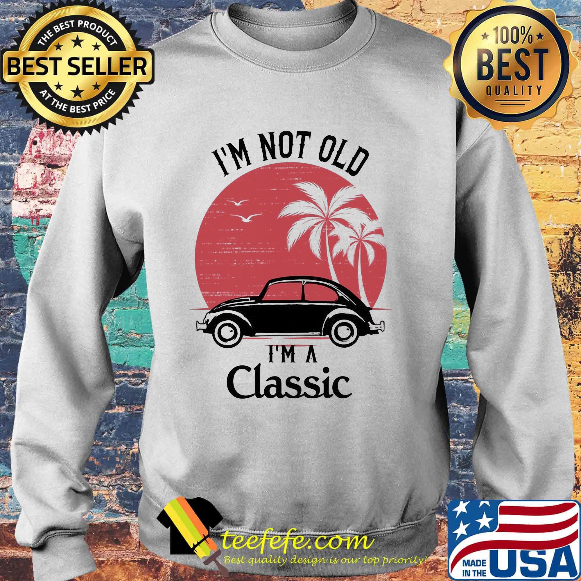 Car i'm not old i'm a classic sunset s Sweater Car i'm not old i'm a classic sunset s Sweater