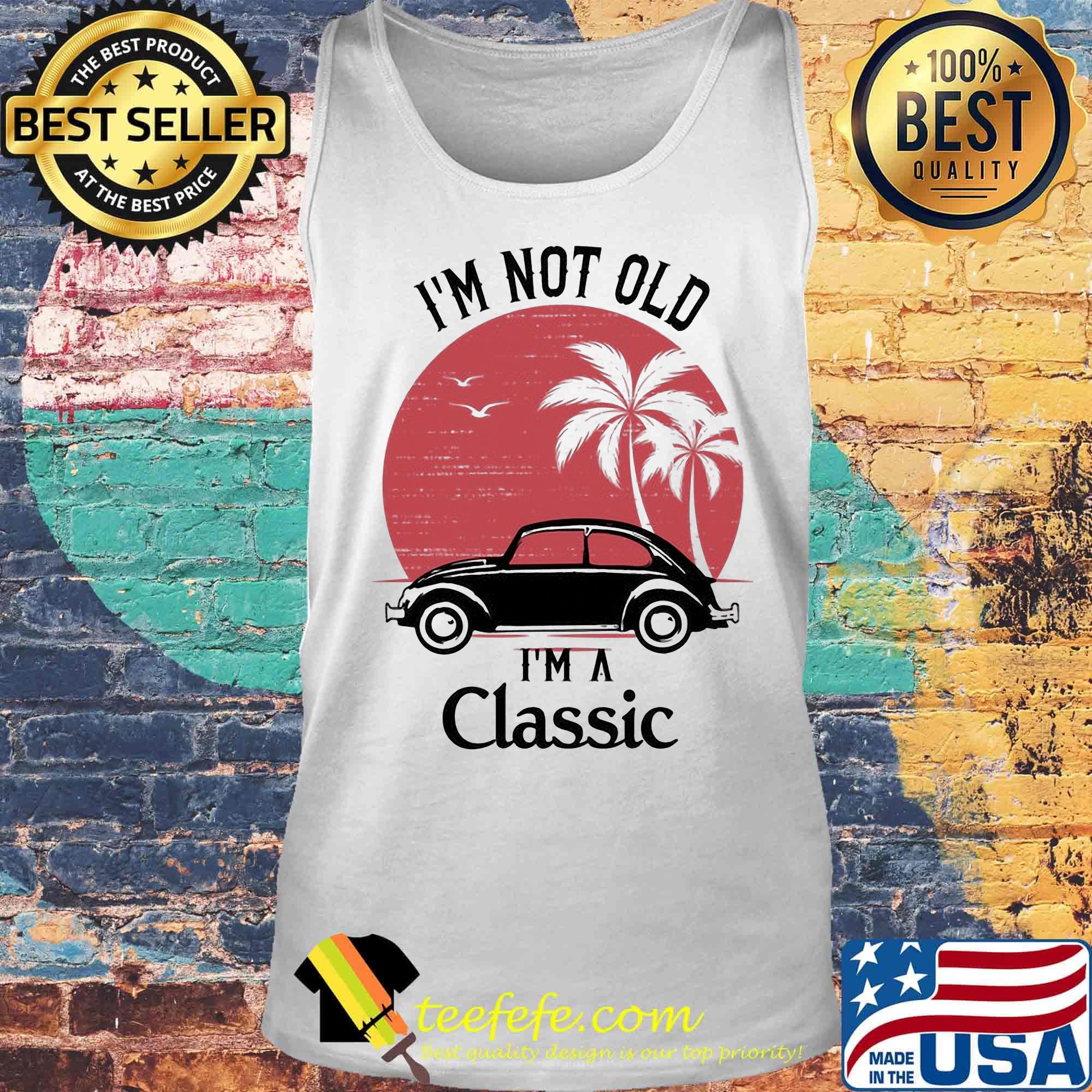 Car i'm not old i'm a classic sunset s Tank top Car i'm not old i'm a classic sunset s Tank top