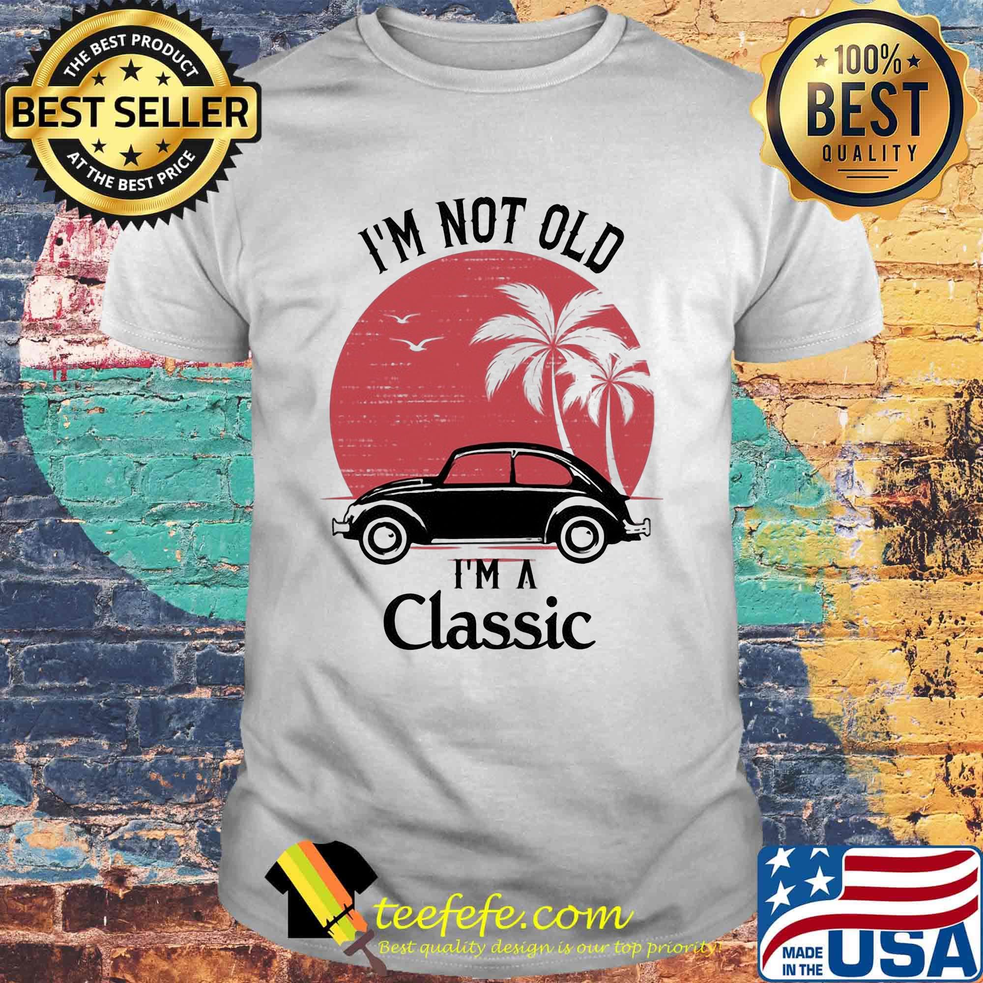 Car i'm not old i'm a classic sunset shirt Car i'm not old i'm a classic sunset shirt