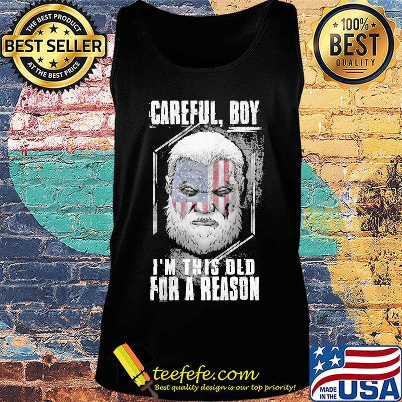 Careful boy i'm this old for a reason american flag happy independence day s Tank top Careful boy i'm this old for a reason american flag happy independence day s Tank top
