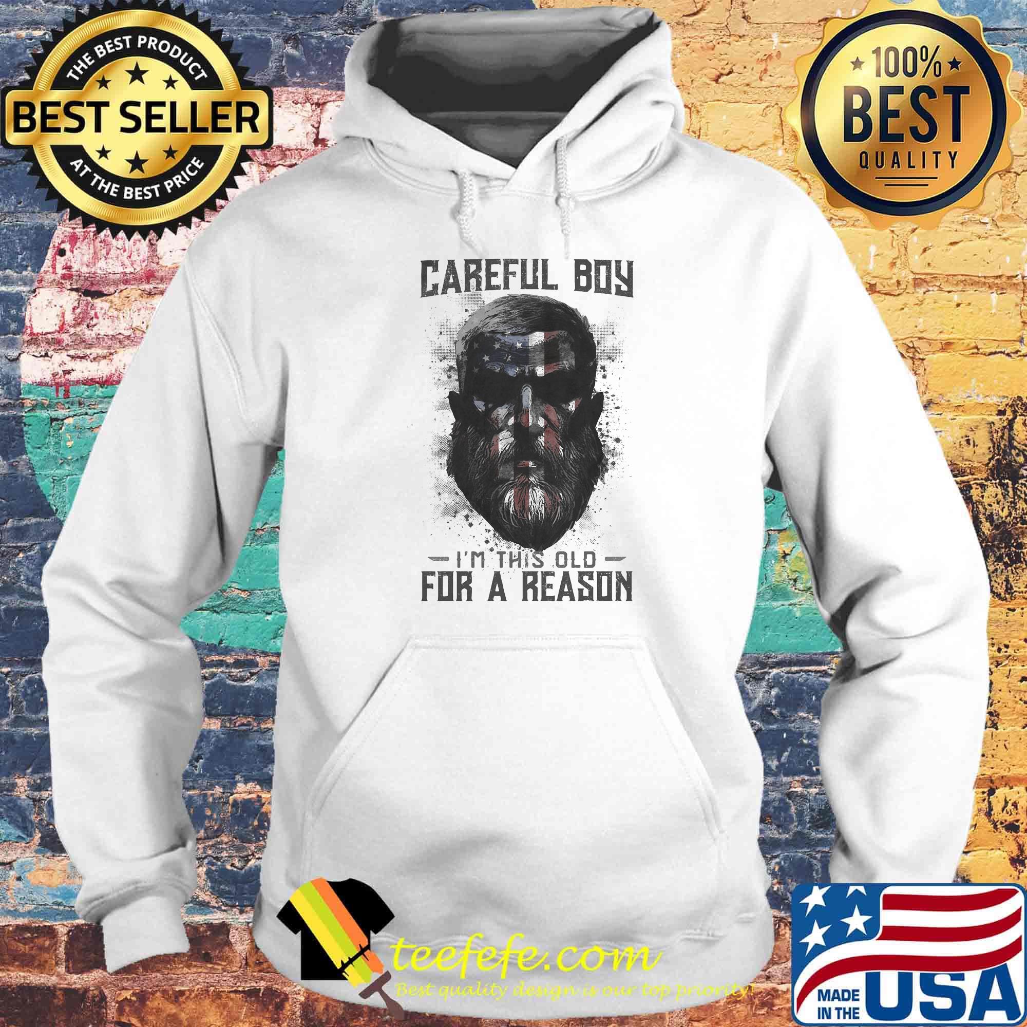 Careful boy i'm this old for a reason american flag independence day s Hoodie Careful boy i'm this old for a reason american flag independence day s Hoodie