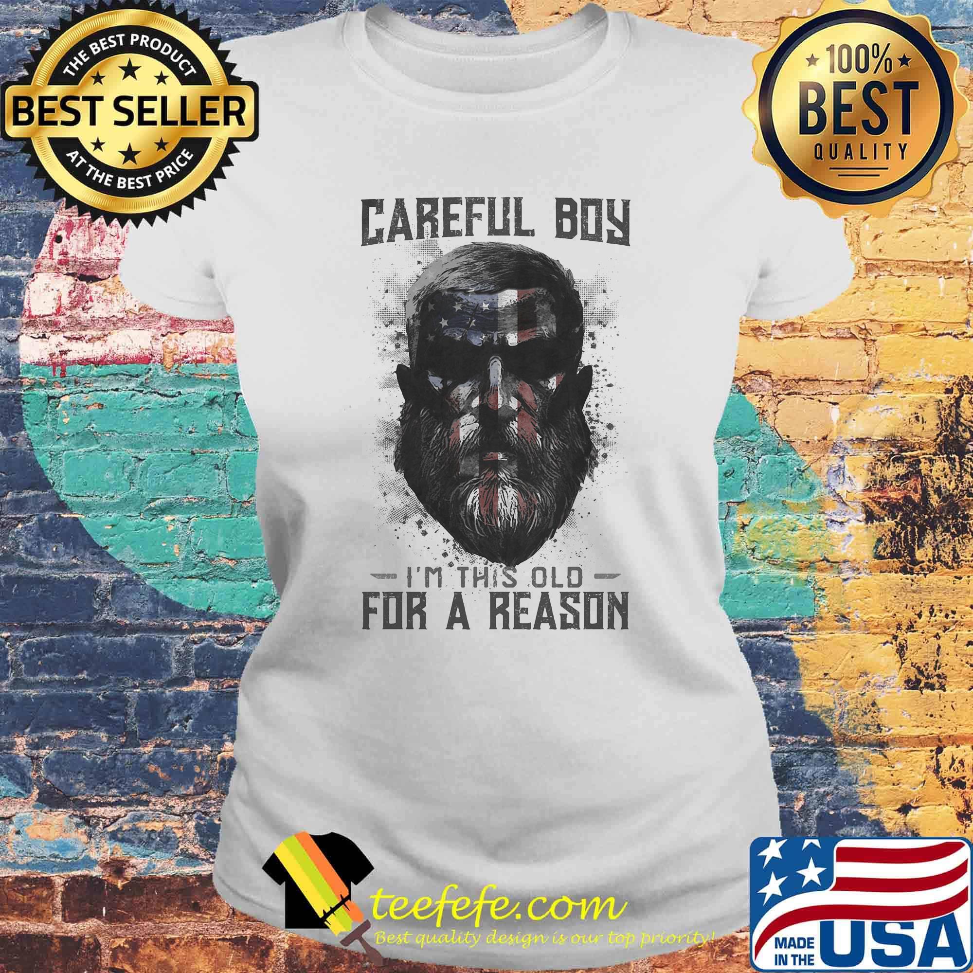 Careful boy i'm this old for a reason american flag independence day s Laides tee Careful boy i'm this old for a reason american flag independence day s Laides tee