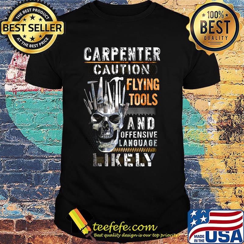 Carpenter caution flying tools and offensive language likely skull shirt