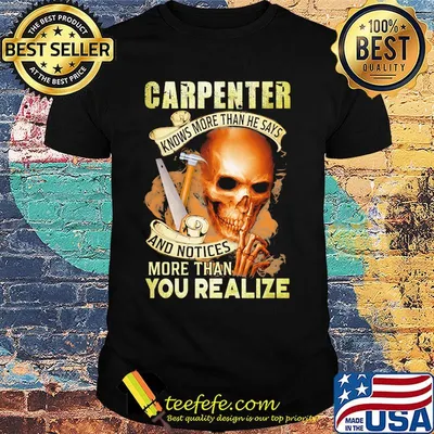 Carpenter Knows More Than He Says And Noties More Than You Realize Hammer Skullcap Shirt