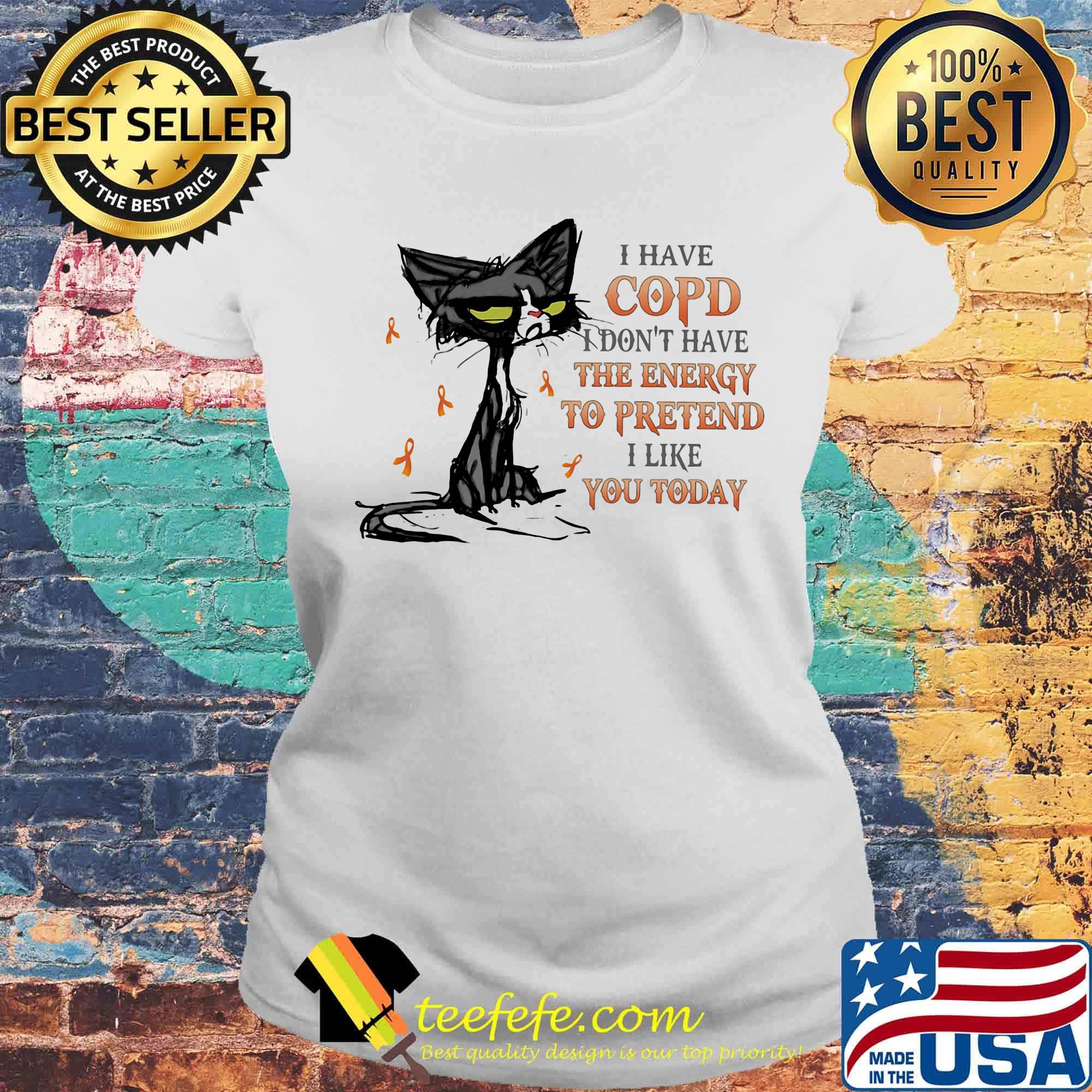 Cat black cancer i have copd i don't have the energy to pretend like you today s Laides tee Cat black cancer i have copd i don't have the energy to pretend like you today s Laides tee
