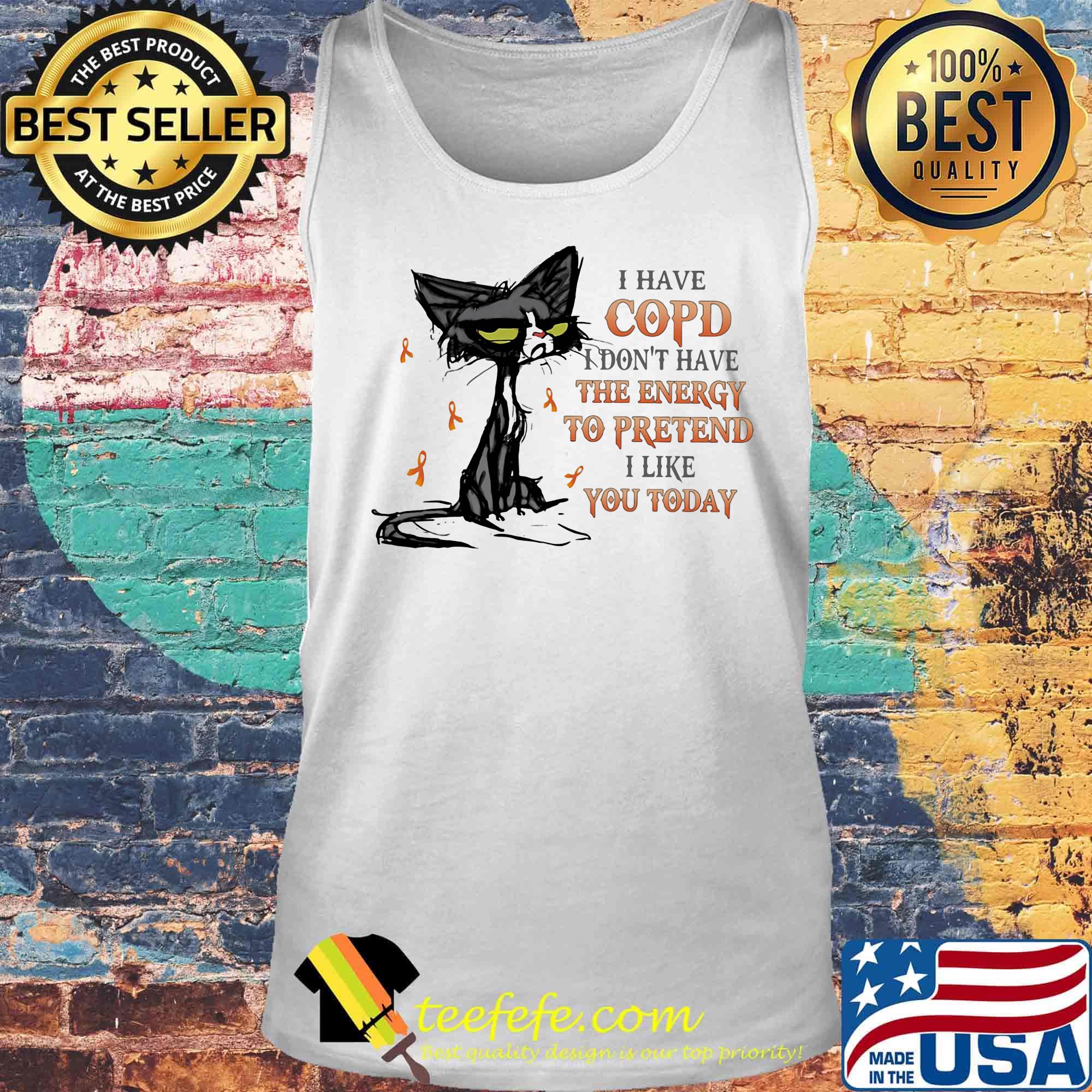 Cat black cancer i have copd i don't have the energy to pretend like you today s Tank top Cat black cancer i have copd i don't have the energy to pretend like you today s Tank top
