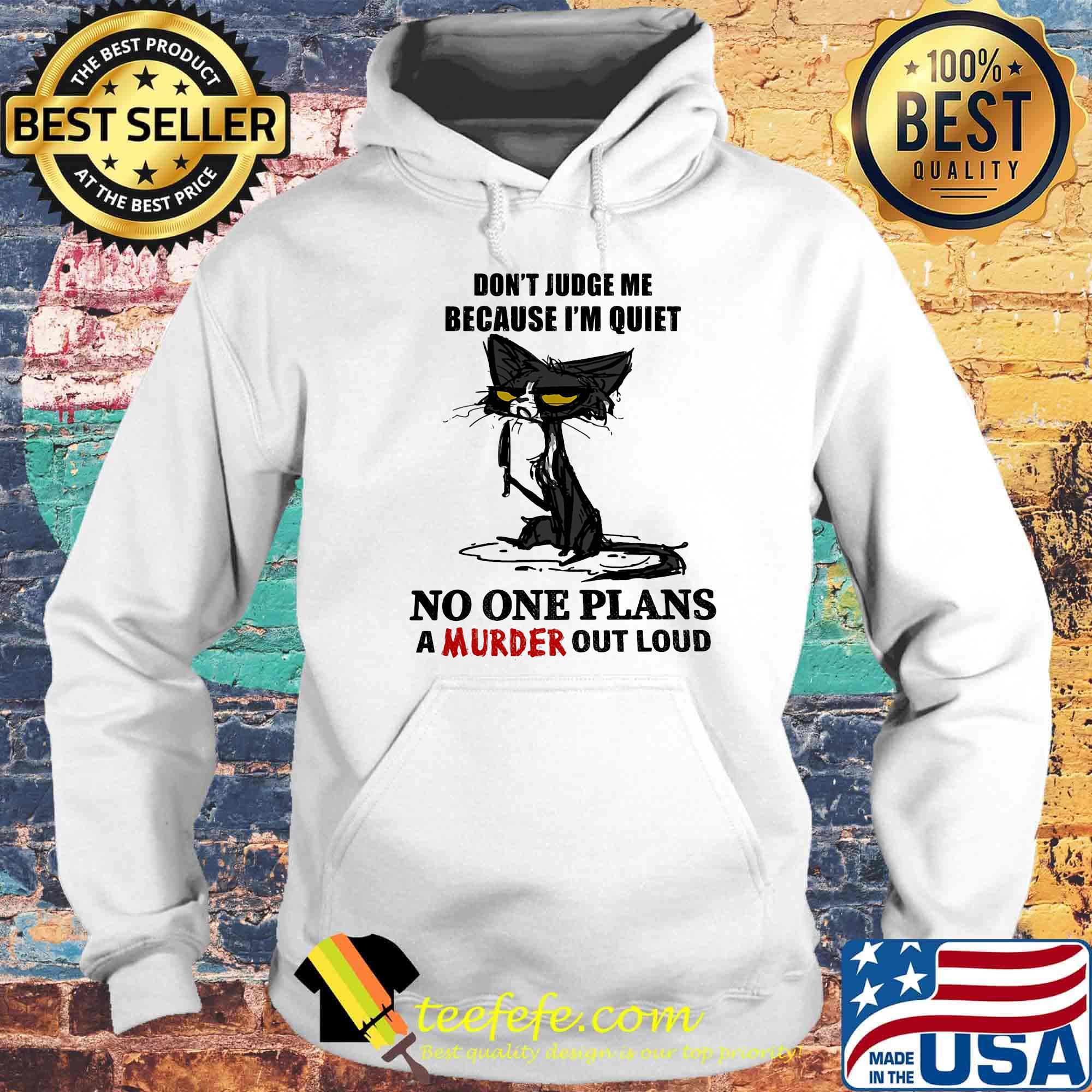 Cat black don't judge me because I'm quiet no one plans a murder out loud s Hoodie Cat black don't judge me because I'm quiet no one plans a murder out loud s Hoodie