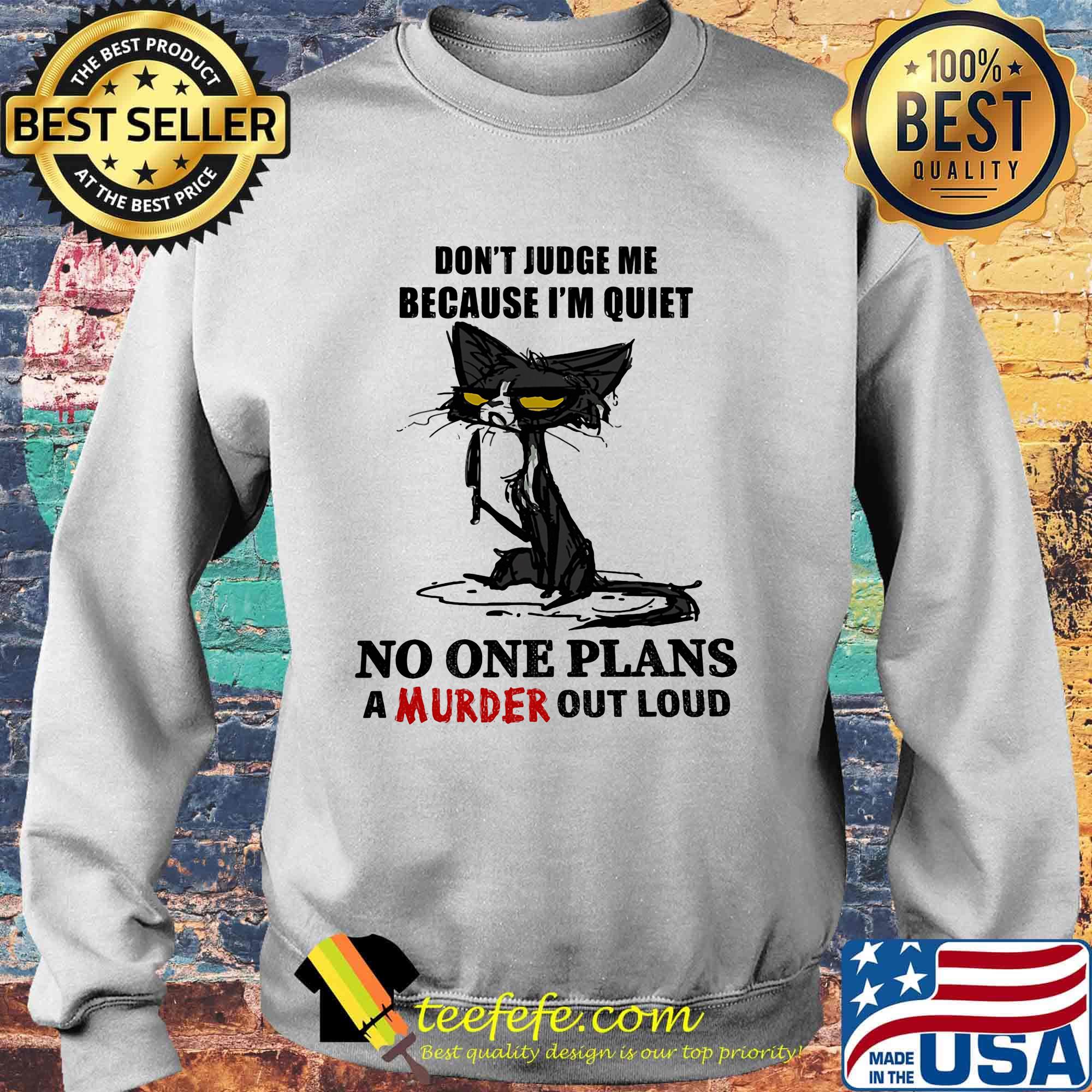 Cat black don't judge me because I'm quiet no one plans a murder out loud s Sweater Cat black don't judge me because I'm quiet no one plans a murder out loud s Sweater