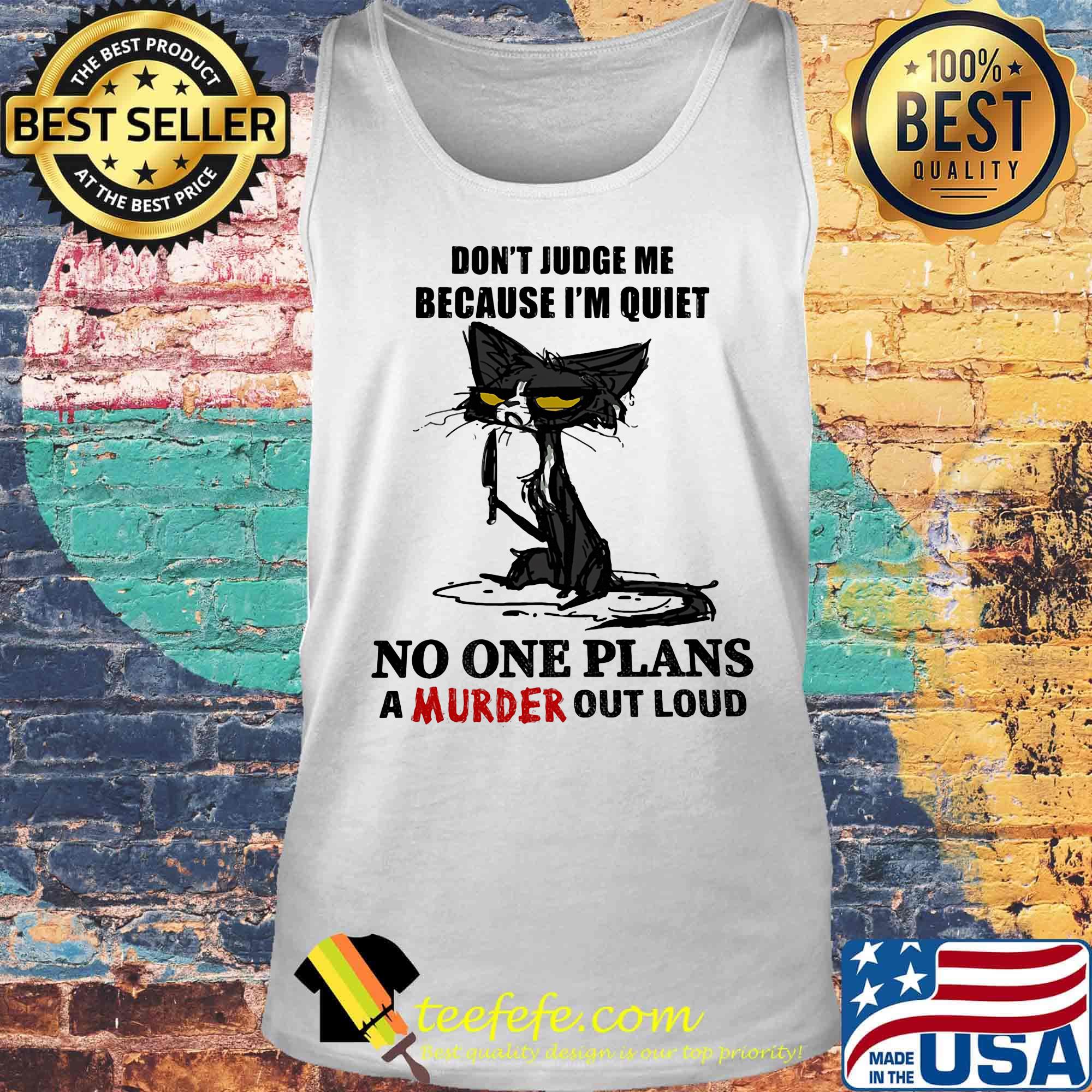 Cat black don't judge me because I'm quiet no one plans a murder out loud s Tank top Cat black don't judge me because I'm quiet no one plans a murder out loud s Tank top