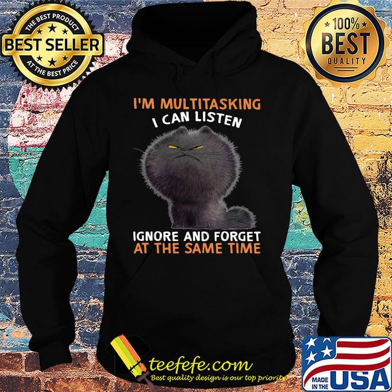 Cat black I'm multitasking I can listen ignore and forget at the same time s Hoodie Cat black I'm multitasking I can listen ignore and forget at the same time s Hoodie