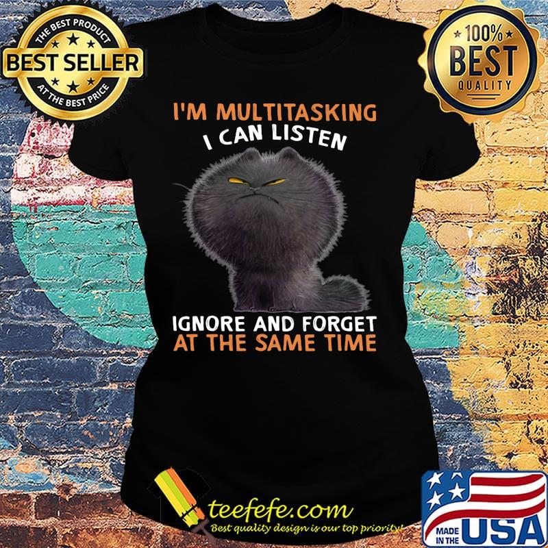 Cat black I'm multitasking I can listen ignore and forget at the same time s Ladies tee Cat black I'm multitasking I can listen ignore and forget at the same time s Ladies tee