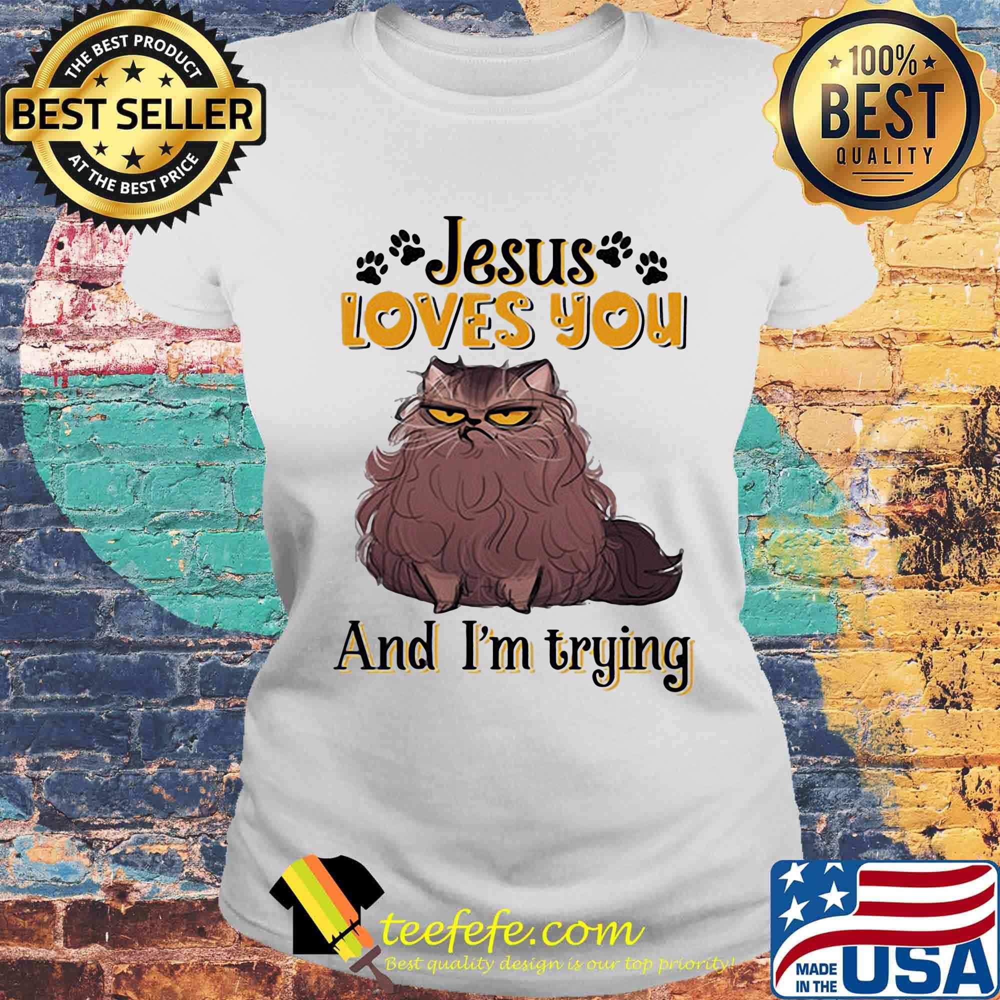 Cat brown jesus loves you and i'm trying s Laides tee Cat brown jesus loves you and i'm trying s Laides tee