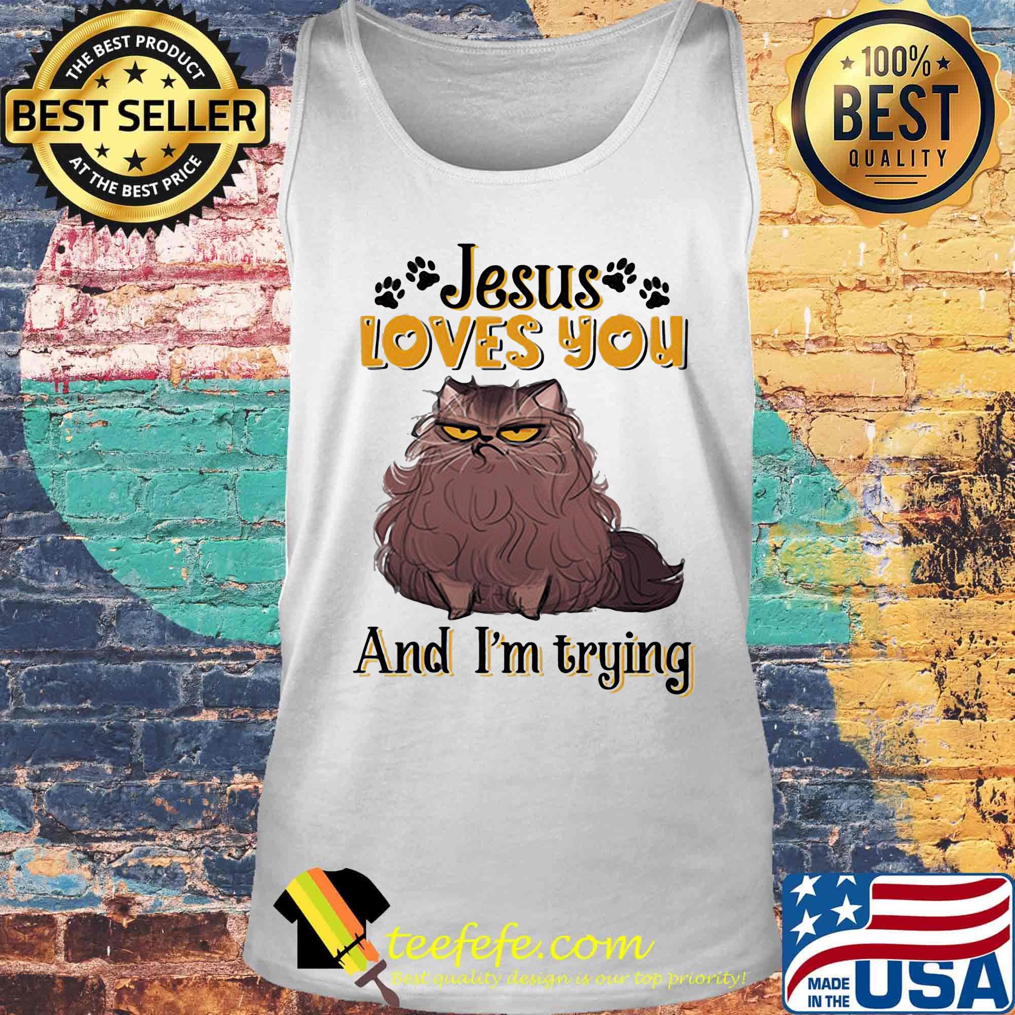 Cat brown jesus loves you and i'm trying s Tank top Cat brown jesus loves you and i'm trying s Tank top