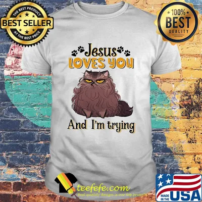 Cat brown jesus loves you and i'm trying shirt