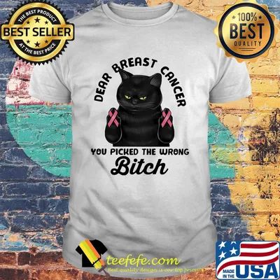 Cat dear breast cancer you picked the wrong bitch shirt