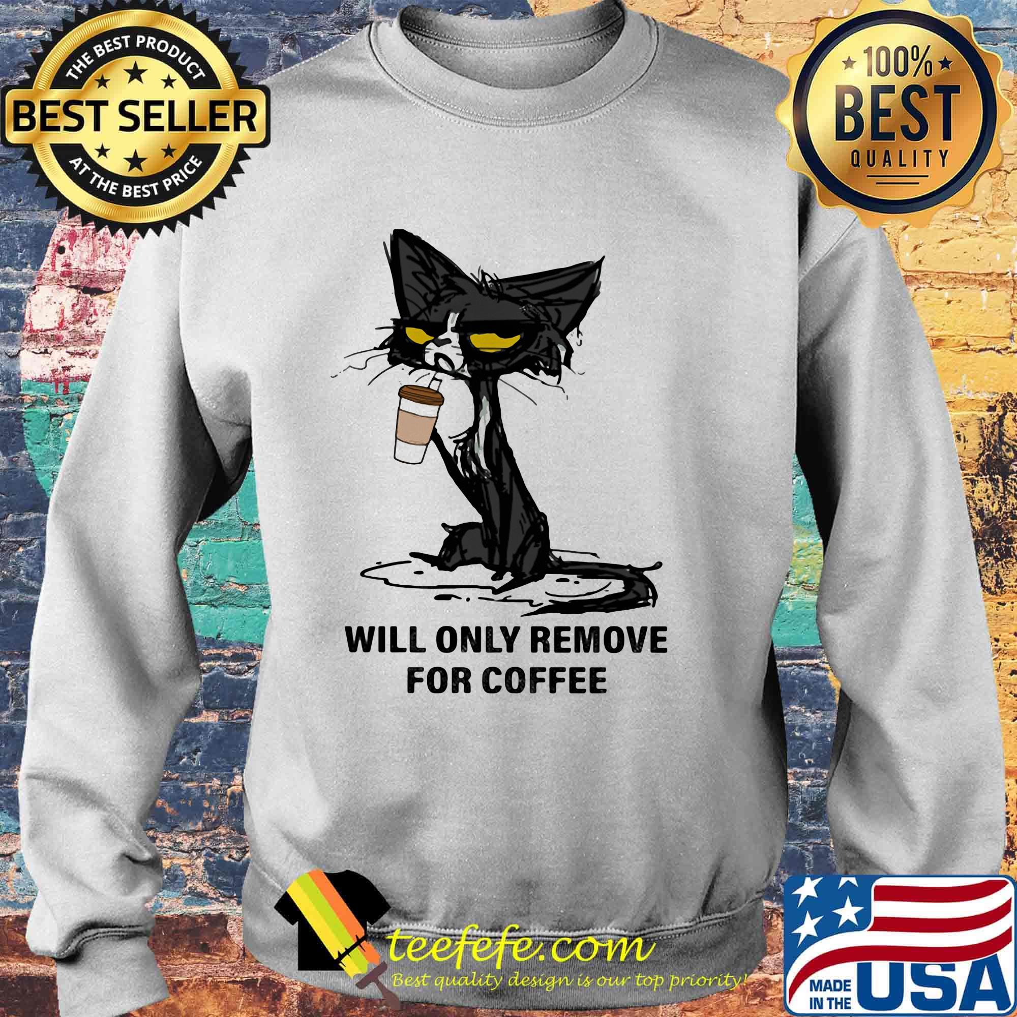Cat drink will only remove for coffee s Sweater Cat drink will only remove for coffee s Sweater