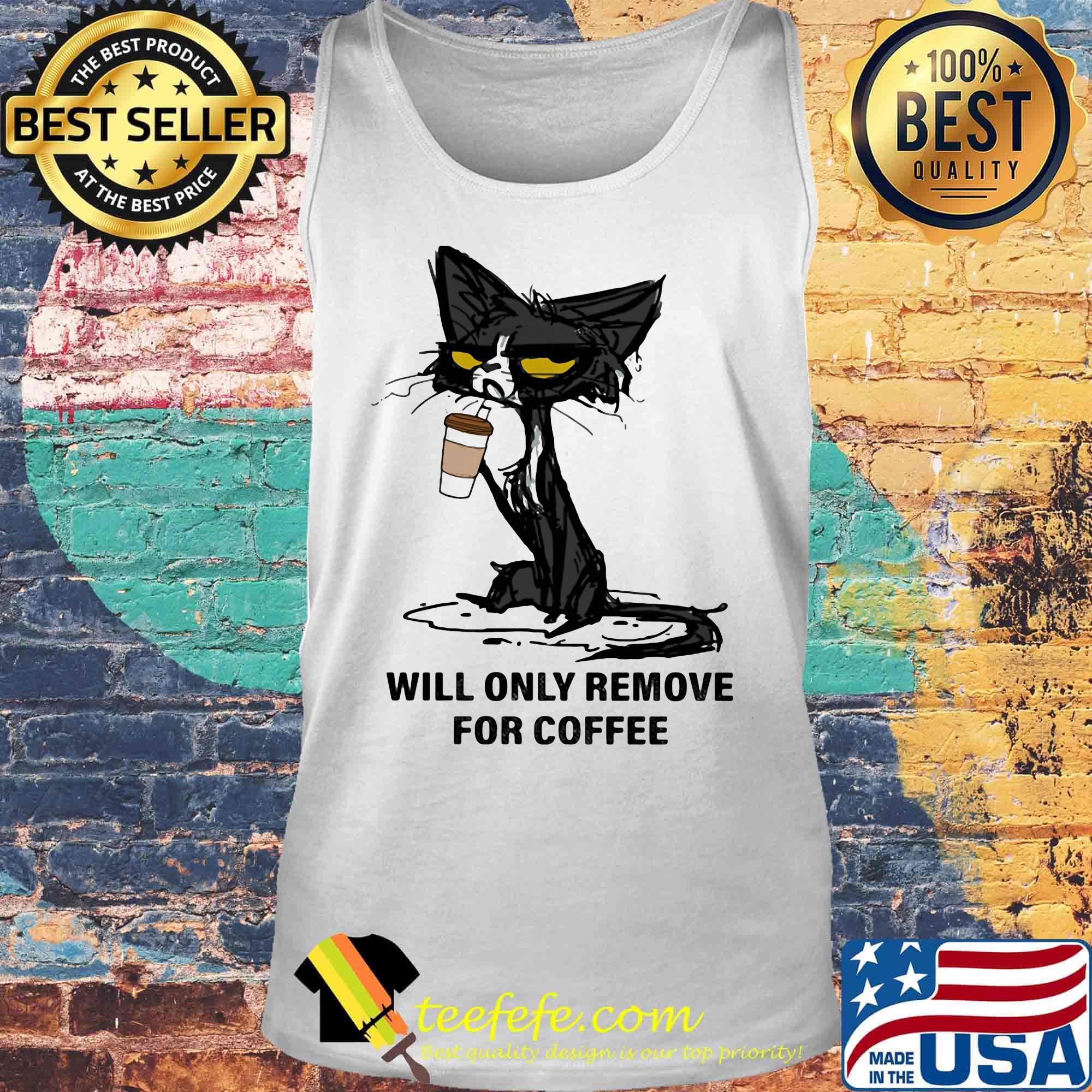 Cat drink will only remove for coffee s Tank top Cat drink will only remove for coffee s Tank top