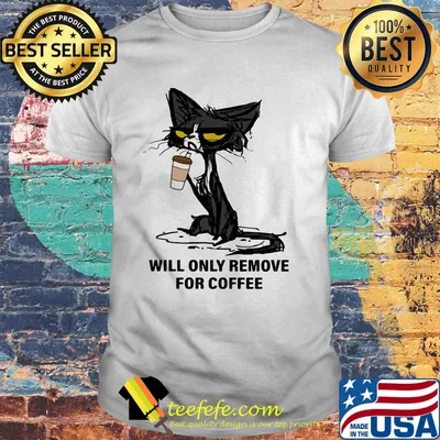 Cat drink will only remove for coffee shirt