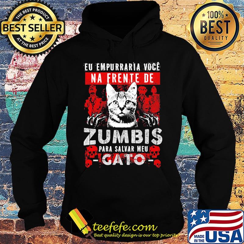 Cat eu empurrar voce na frente de zumbis para salvar meu gato s Hoodie Cat eu empurrar voce na frente de zumbis para salvar meu gato s Hoodie