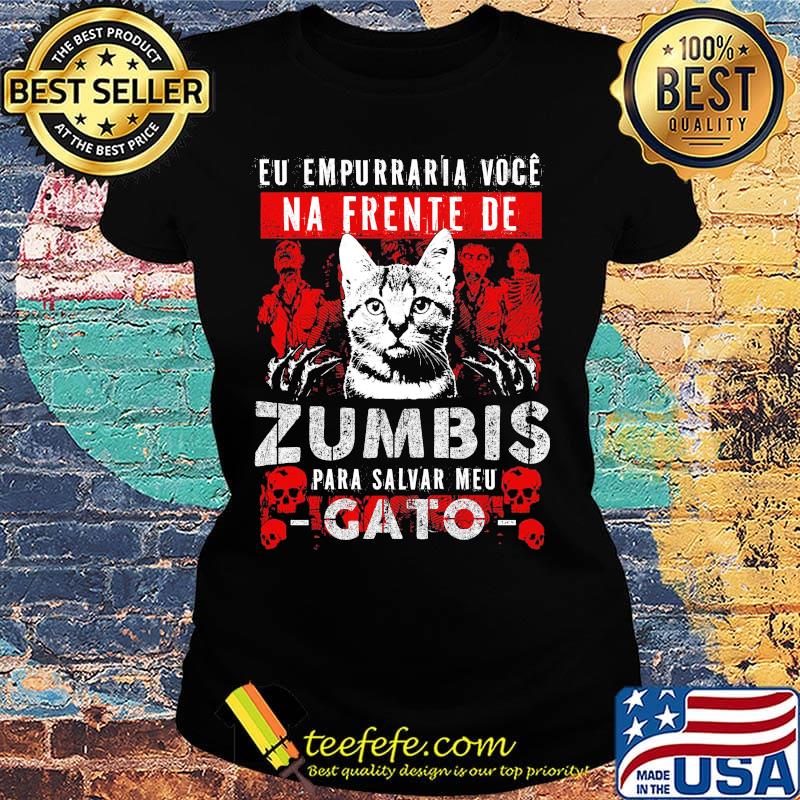 Cat eu empurrar voce na frente de zumbis para salvar meu gato s Ladies tee Cat eu empurrar voce na frente de zumbis para salvar meu gato s Ladies tee