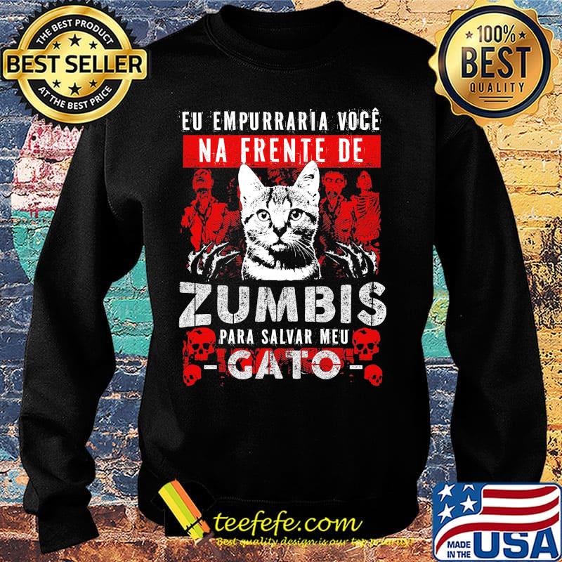 Cat eu empurrar voce na frente de zumbis para salvar meu gato s Sweater Cat eu empurrar voce na frente de zumbis para salvar meu gato s Sweater