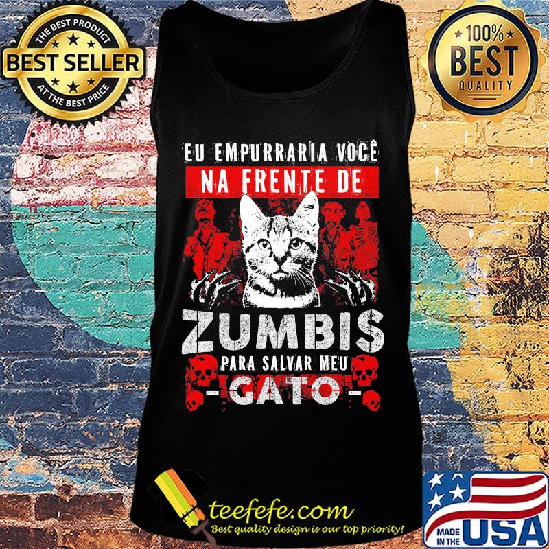 Cat eu empurrar voce na frente de zumbis para salvar meu gato s Tank top Cat eu empurrar voce na frente de zumbis para salvar meu gato s Tank top