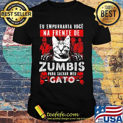 Cat eu empurrar voce na frente de zumbis para salvar meu gato shirt