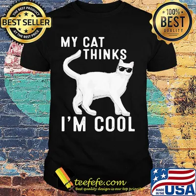 Cat Glasses My cat thinks I'm cool shirt