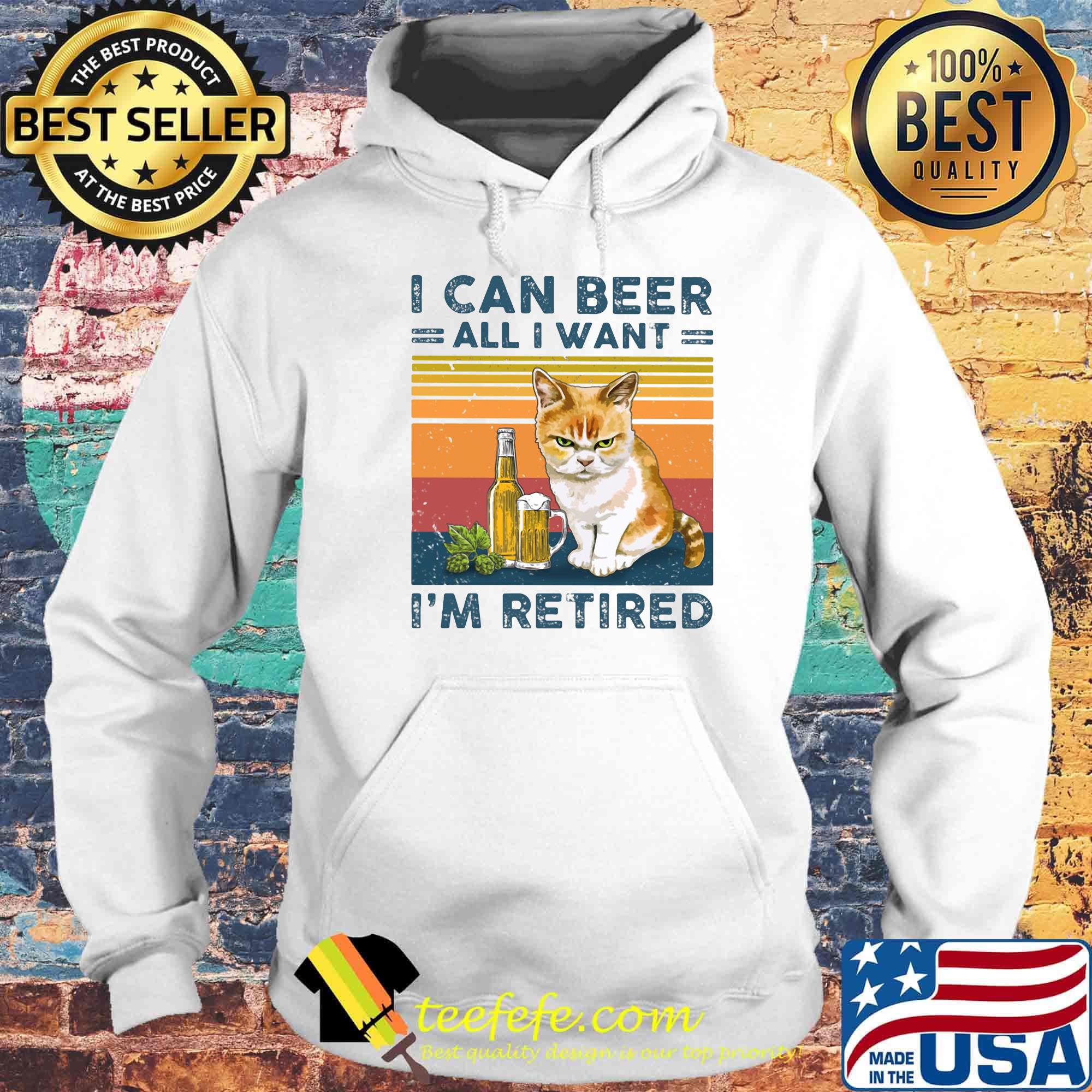 Cat i can beer all i want i'm retired vintage retro s Hoodie Cat i can beer all i want i'm retired vintage retro s Hoodie
